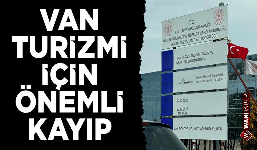 Van Müzesi 300 gün kapalı! Van turizmi için önemli kayıp...