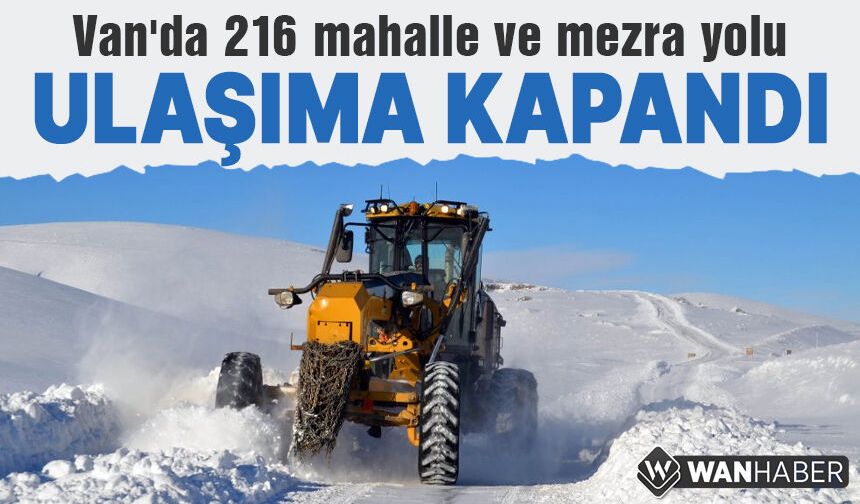 Van'da 216 mahalle ve mezra yolu ulaşıma kapandı