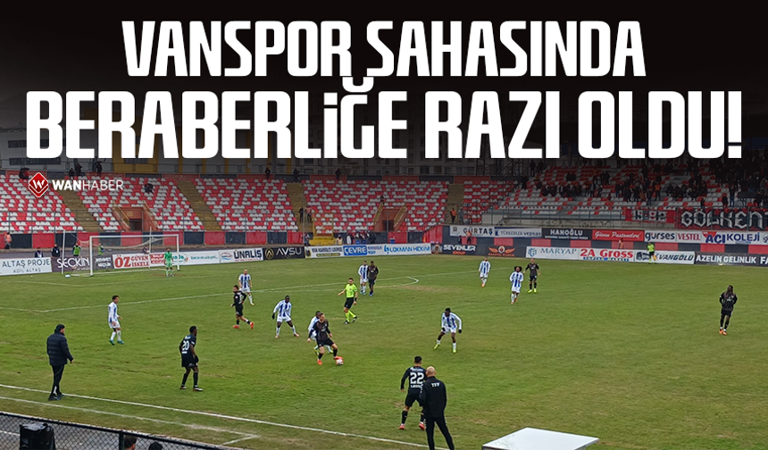 Vanspor sahasında beraberliğe razı oldu!