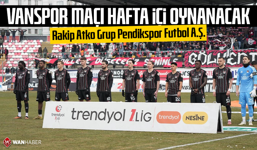 Vanspor’un maçı hafta içi oynanacak: Rakip Atko Grup Pendikspor Futbol A.Ş.