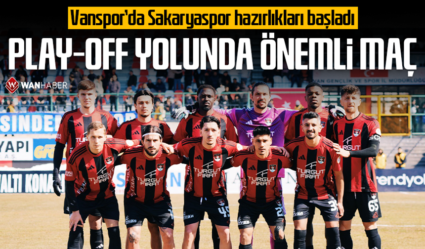 Vanspor’da Sakaryaspor hazırlıkları başladı! Play-Off yoluna önemli maç
