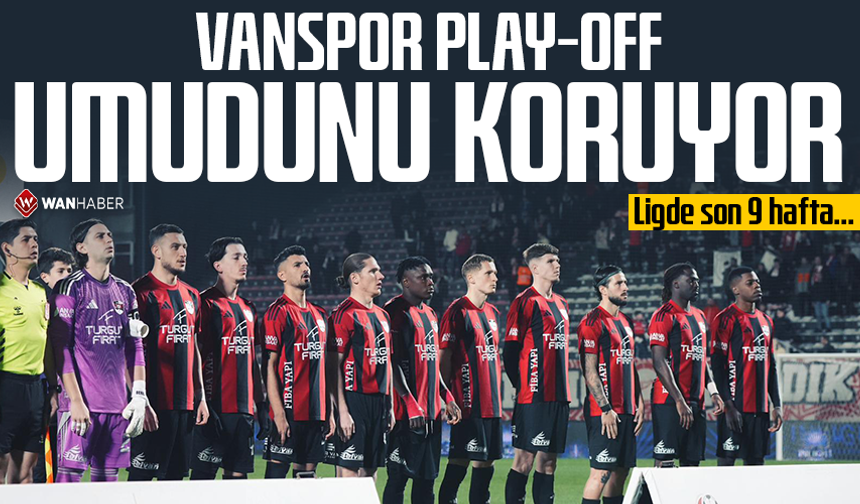 Vanspor play-off umudunu koruyor!Ligde son 9 hafta…