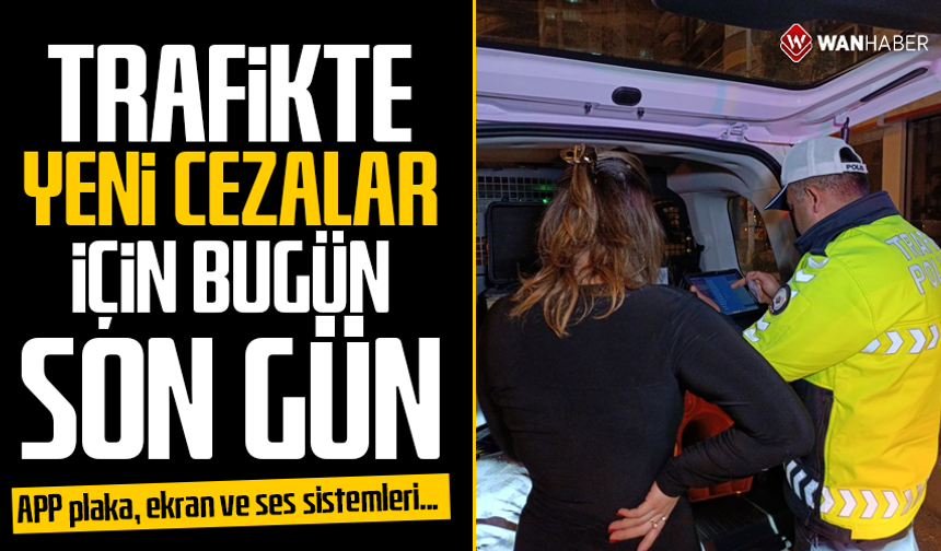 Trafikte yeni cezalar için son gün! APP plaka, ekran ve ses sistemleri...