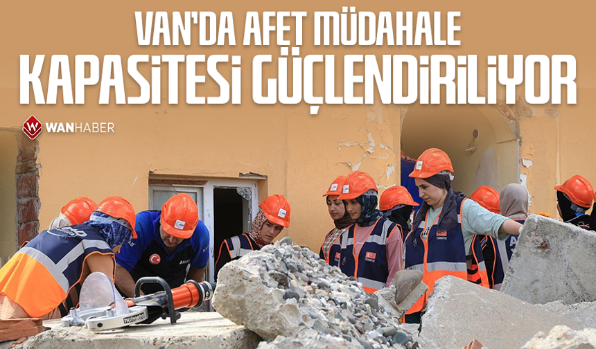 Van’da afet müdahale kapasitesi güçlendiriliyor