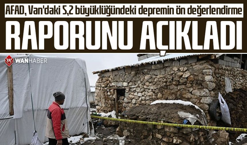 AFAD, Van'daki 5,2 büyüklüğündeki depremin ön değerlendirme raporunu açıkladı