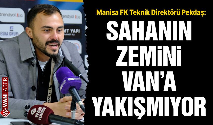Manisa FK Teknik Direktörü Pekdaş: Vanspor’un zemini bu şehre yakışmıyor