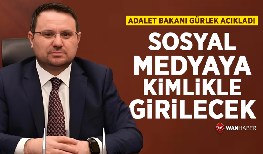 Bakan Gürlek açıkladı: ''Sosyal medyaya kimlikle girilecek''