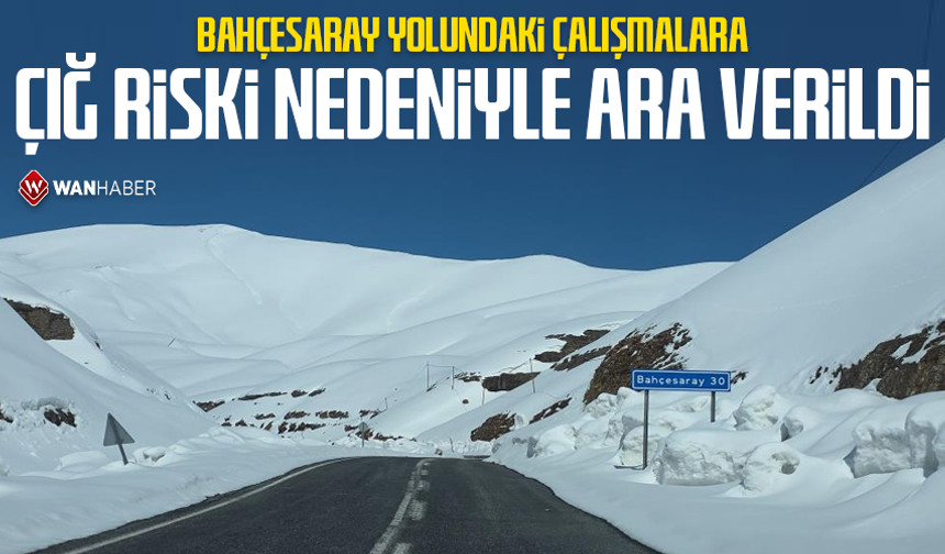 Bahçesaray yolundaki çalışmalara çığ riski nedeniyle ara verildi