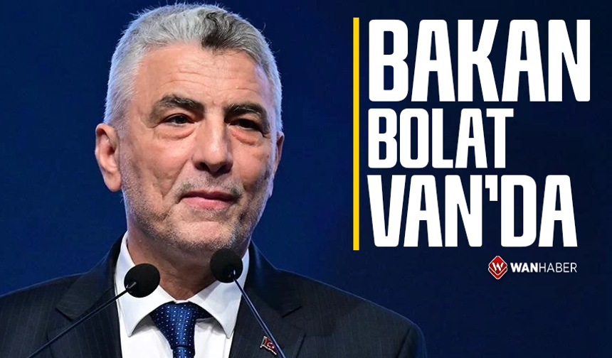 Ticaret Bakanı Bakan Bolat Van’da