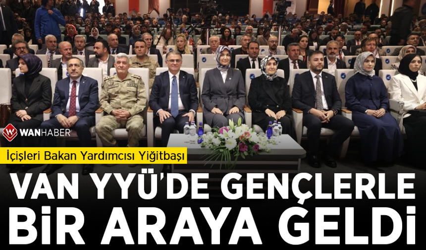 İçişleri Bakan Yardımcısı Yiğitbaşı Van YYÜ'de gençlerle bir araya geldi