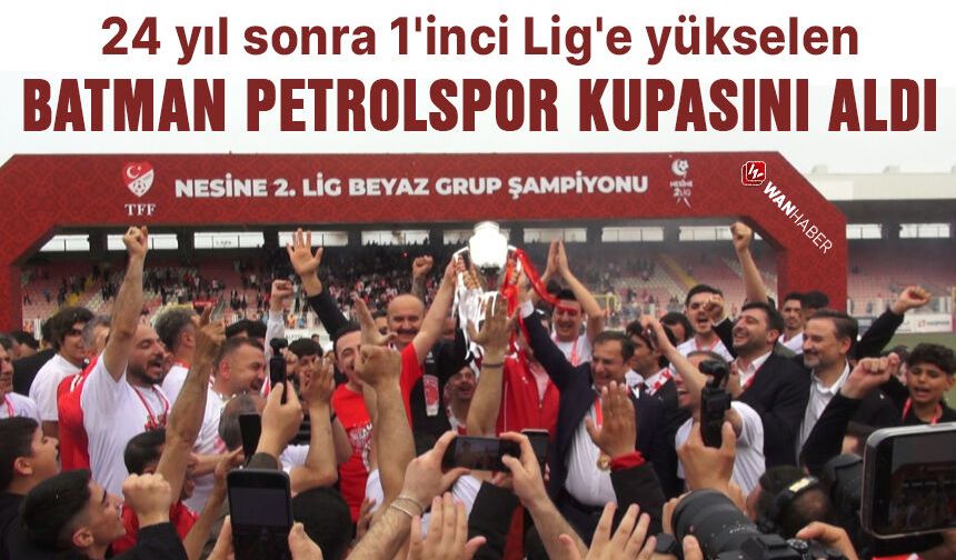 Batman Petrolspor'un 24 Yıllık Hasreti Sona Erdi! Sahasında Kupasını Kaldırdı!