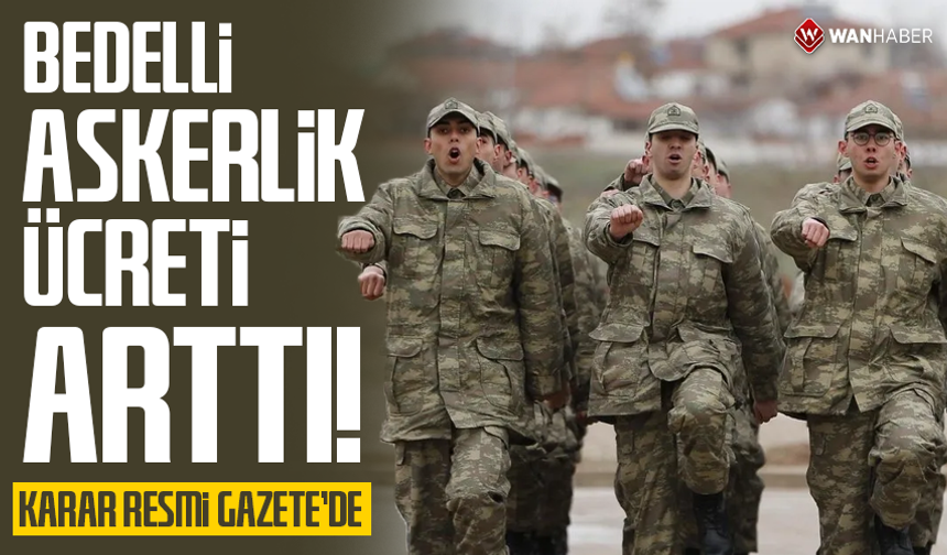 Resmi Gazete’de yayımlandı: Bedelli askerlik ücreti arttı