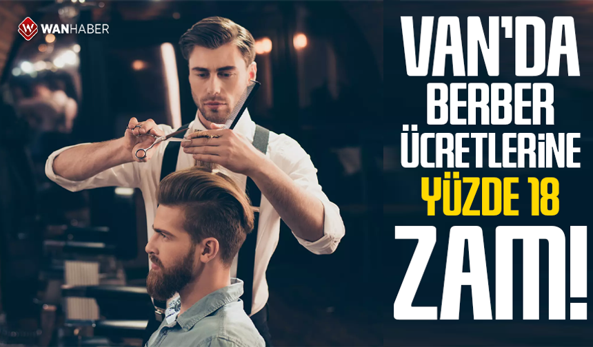 Van’da berber ücretlerine yüzde 18 zam!