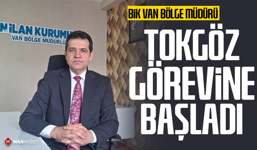 BİK Van Bölge Müdürü Tokgöz görevine başladı