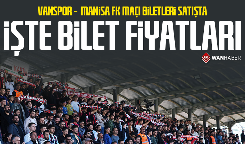 Vanspor – Manisa FK maçı biletleri satışta: İşte bilet fiyatları