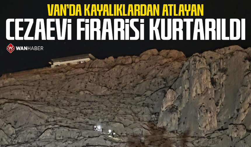Van'da kayalıklardan atlayan cezaevi firarisi kurtarıldı