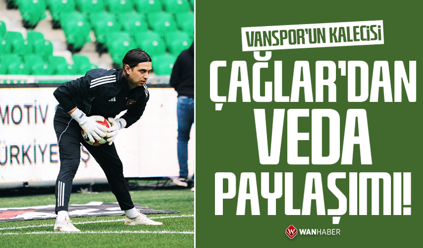 Vanspor’un kalecisi Çağlar’dan veda paylaşımı!