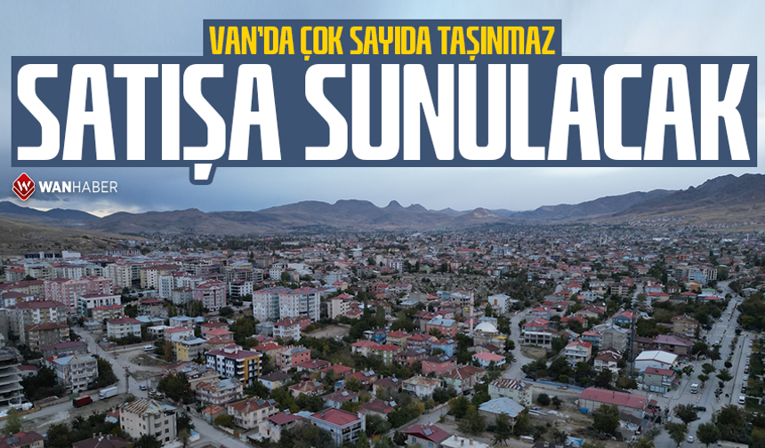 Van’da çok sayıda taşınmaz satışa sunulacak
