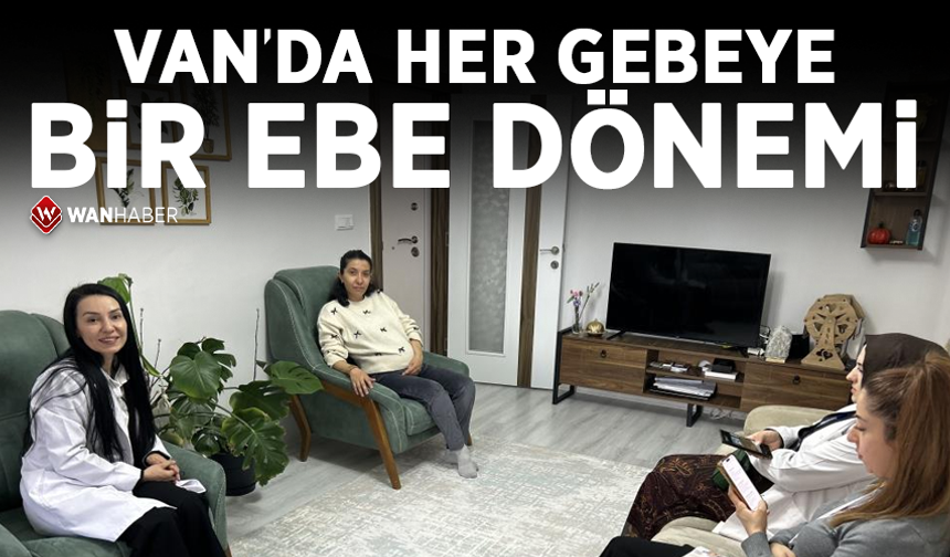Van'da ‘Her Gebeye Bir Ebe' dönemi