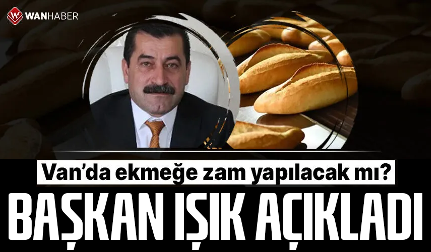 Van’da ekmeğe zam yapılacak mı? Van Fırıncılar Odası açıkladı