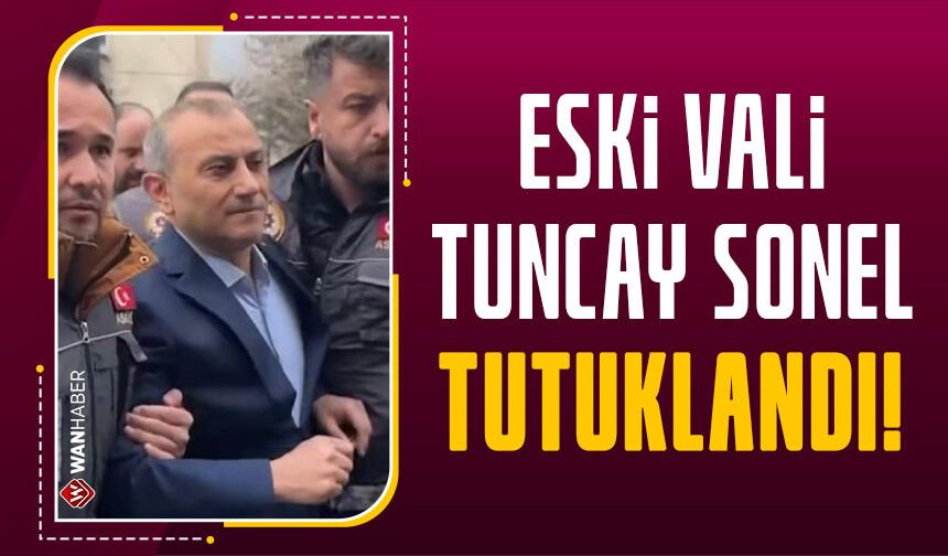 Eski Tunceli Valisi Tuncay Sonel tutuklandı