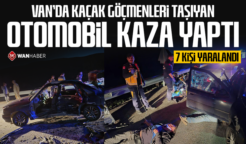 Van’da kaçak göçmenleri taşıyan otomobil kaza yaptı: 7 kişi yaralandı