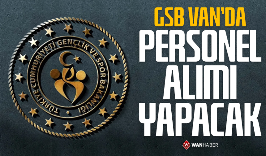 GSB Van’da personel alımı yapacak