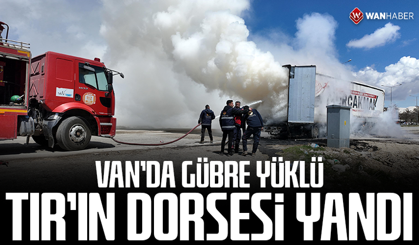 Van'da gübre yüklü TIR'ın dorsesi yandı