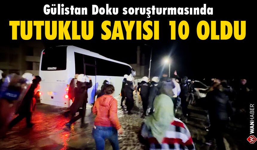 Gülistan Doku soruşturmasında tutuklu sayısı 10 oldu