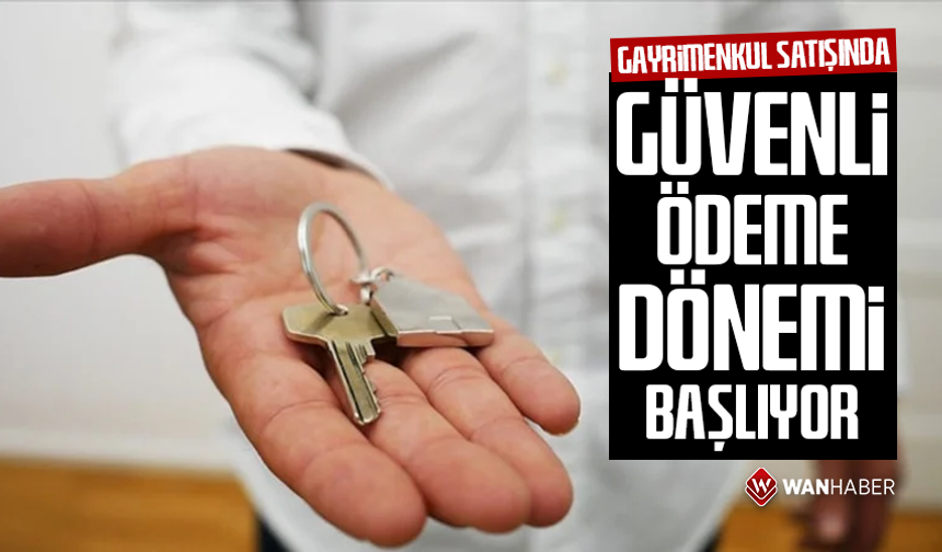 Gayrimenkul satışında güvenli ödeme dönemi başlıyor