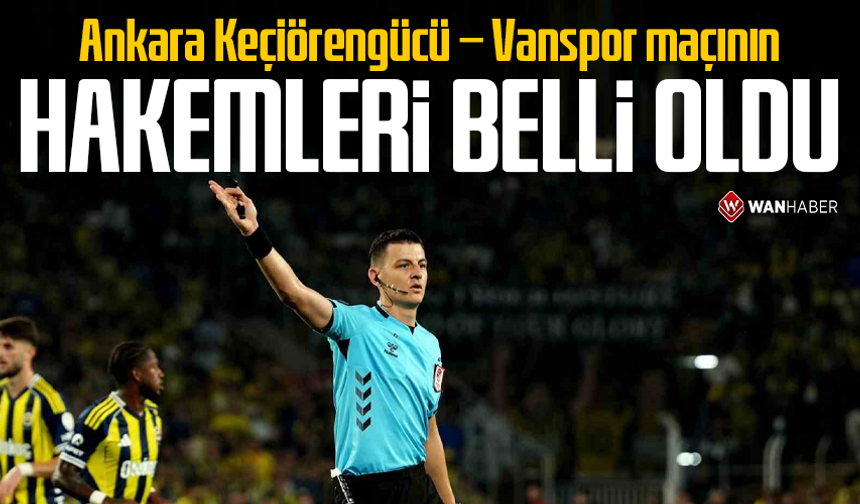 Ankara Keçiörengücü – Vanspor maçının hakemleri belli oldu