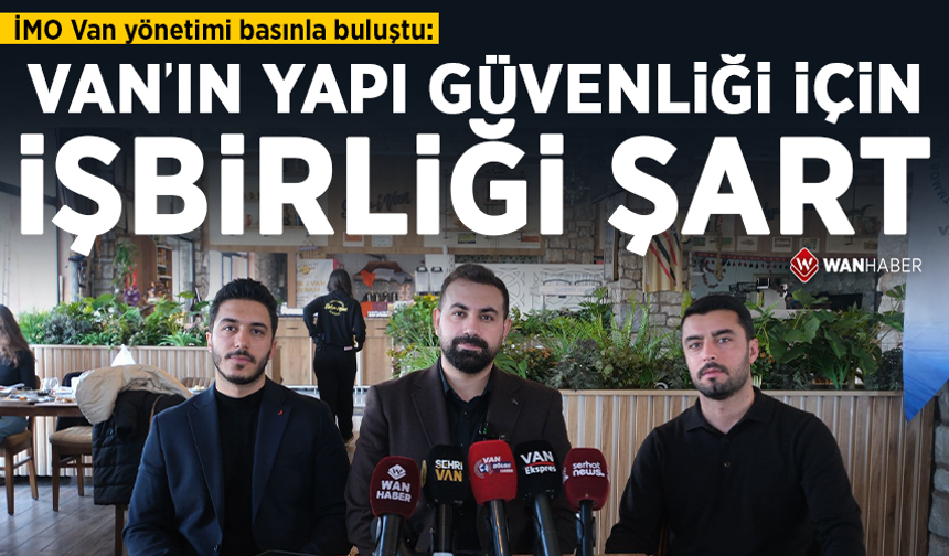 İMO Van yönetimi basınla buluştu: Van’ın yapı güvenliği için işbirliği şart