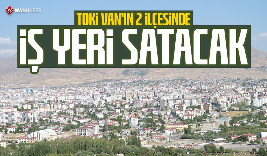 TOKİ Van’ın 2 ilçesinde iş yeri satacak