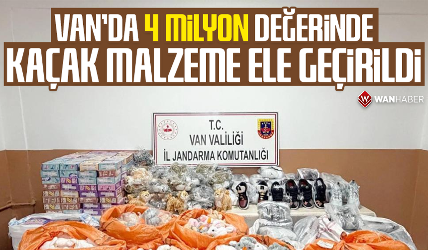 Van’da 4 milyon 100 bin lira değerinde kaçak malzeme ele geçirildi