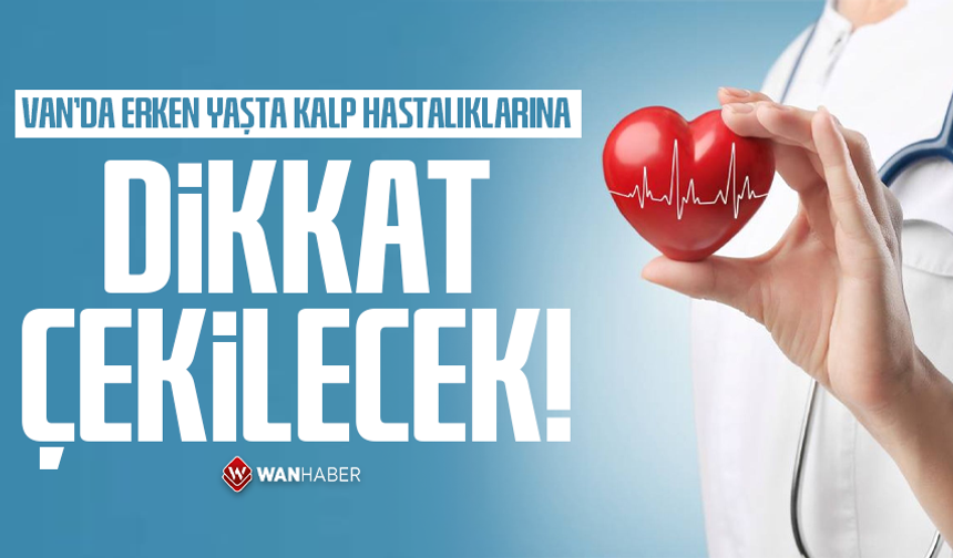 Van’da erken yaşta kalp hastalıklarına dikkat çekilecek!