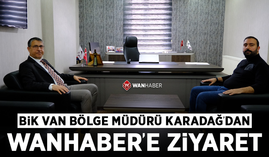 BİK Van Bölge Müdürü Karadağ’dan Wanhaber’e ziyaret
