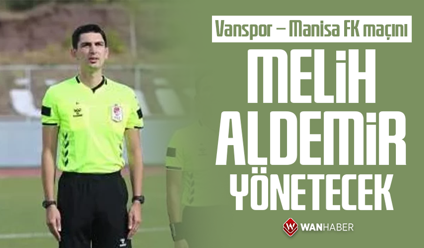 Vanspor – Manisa FK maçını Melih Aldemir yönetecek