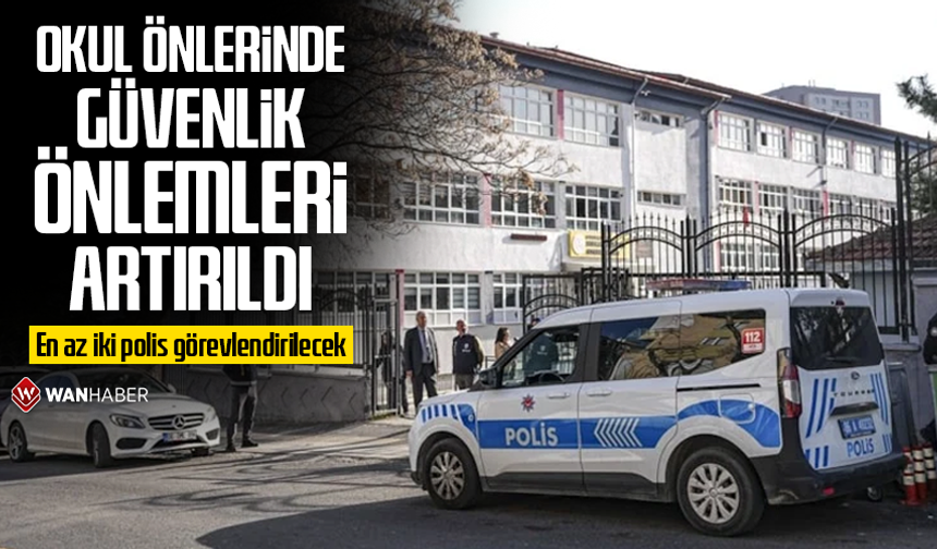 Ülke genelinde okullardaki güvenlik önlemleri artırıldı