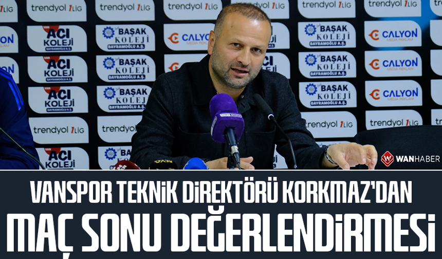 Vanspor Teknik Direktörü Korkmaz'dan maç sonu değerlendirmesi