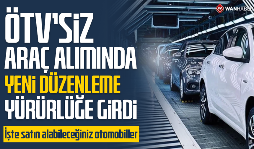 ÖTV'siz araç alımında yeni düzenleme yürürlüğe girdi