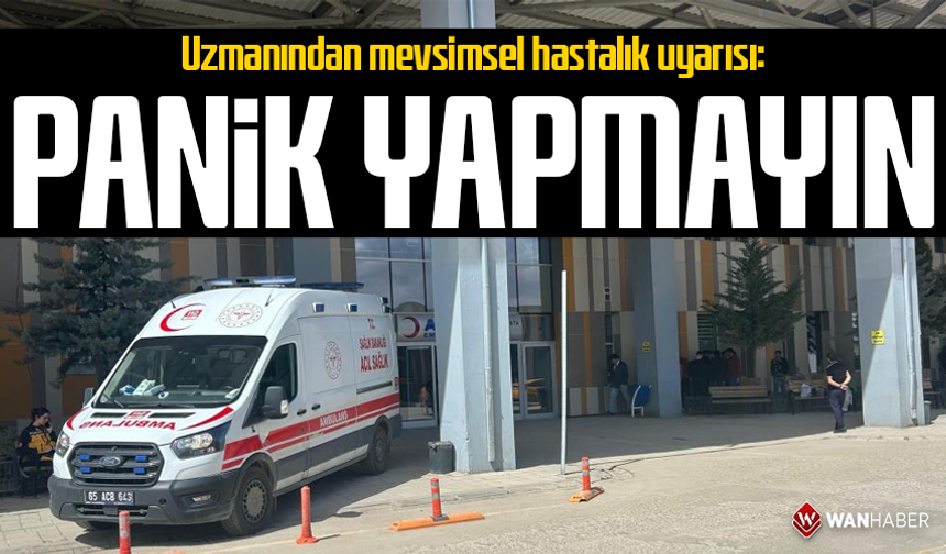 Uzmanından mevsimsel hastalık uyarısı: "Panik yapmayın"