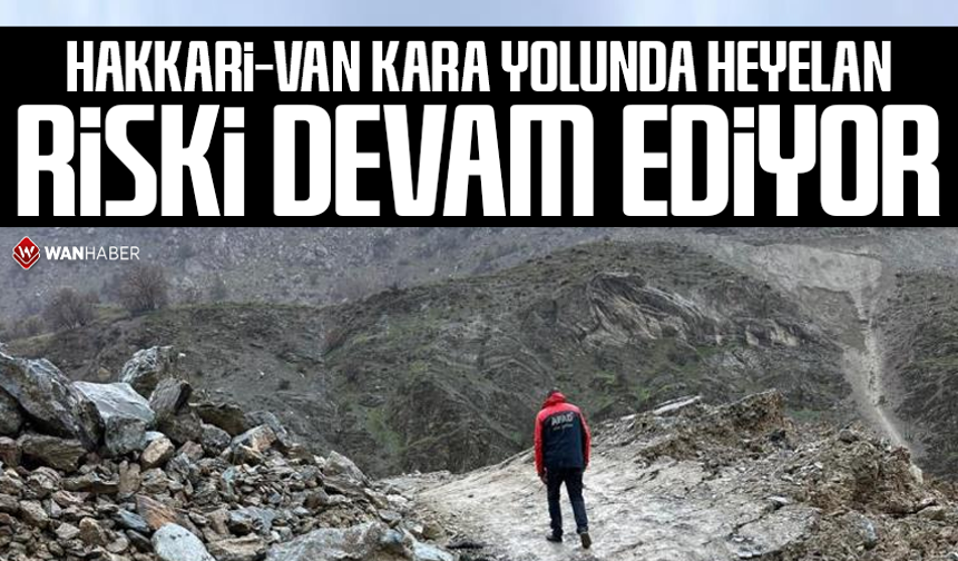 Hakkari-Van kara yolunda heyelan riski devam ediyor
