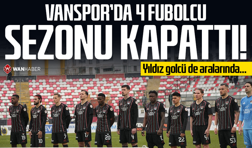 Vanspor'da 4 futbolcu sezonu kapattı! Yıldız golcü de aralarında…