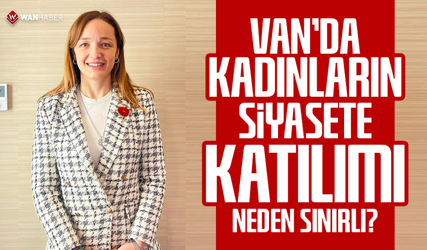 Van’da kadınların siyasete katılımı neden sınırlı?