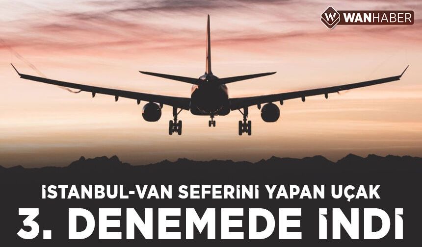 İstanbul-Van seferini yapan uçak 3. denemede inebildi