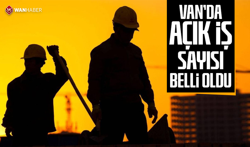 Van’da açık iş sayısı belli oldu