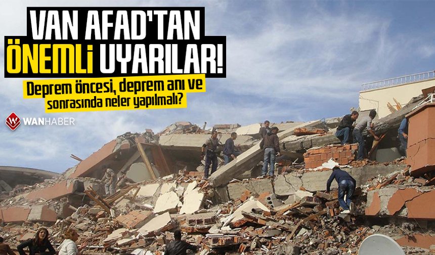 Deprem öncesi, deprem anı ve sonrasında neler yapılmalı? Van AFAD’tan önemli uyarılar!