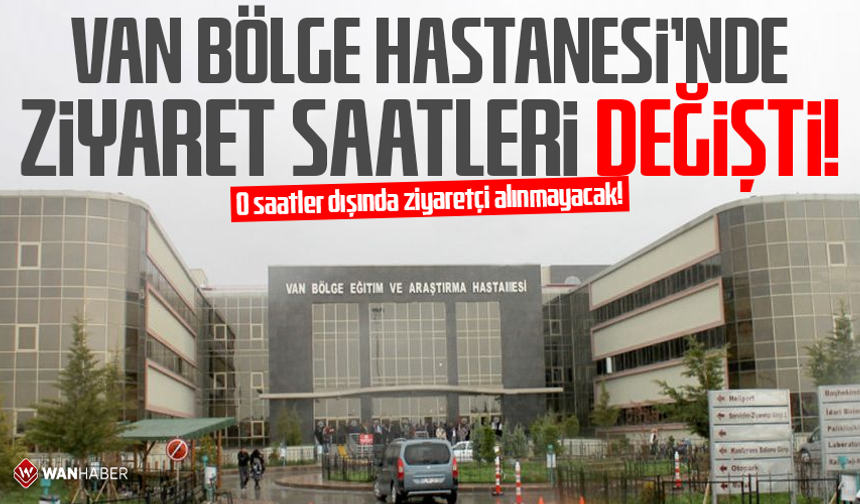 Van Bölge Hastanesi’nde ziyaret saatleri değişti: O saatler dışında ziyaretçi alınmayacak!