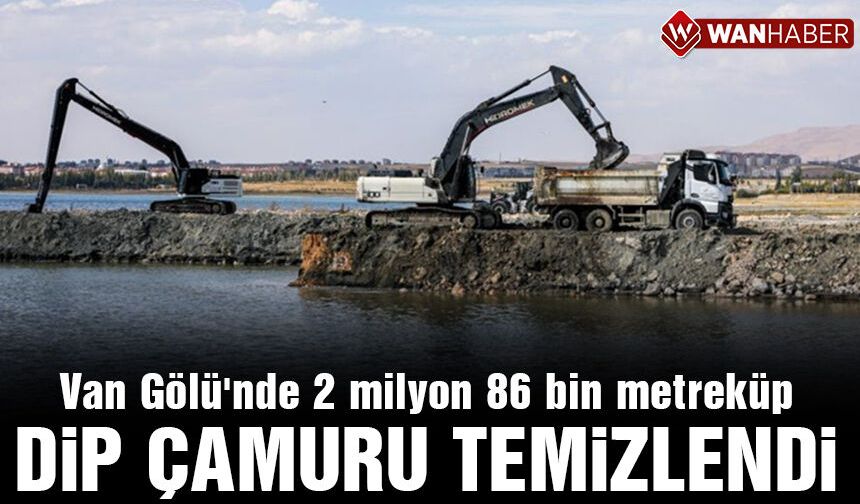 Van Gölü'nde 2 milyon metreküpten fazla dip çamuru temizlendi
