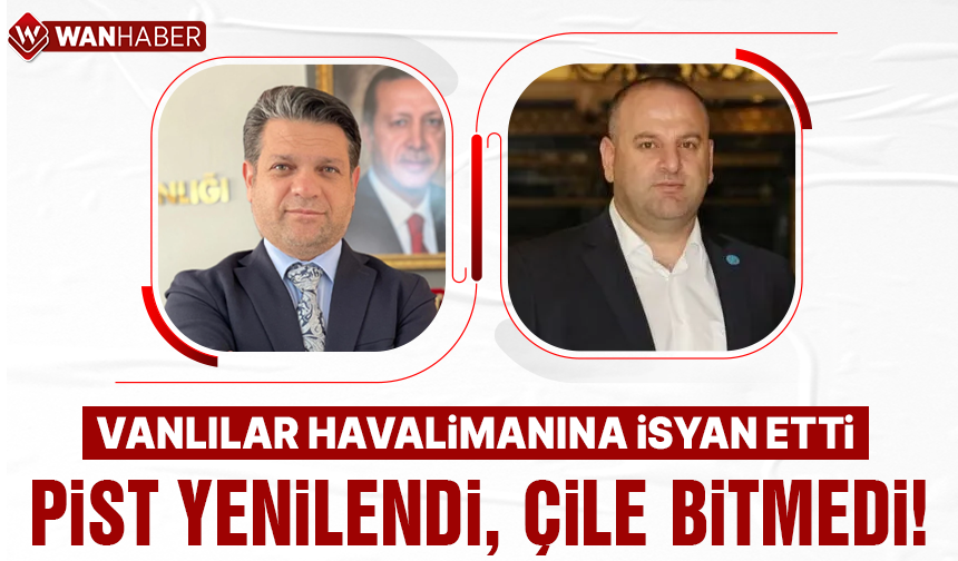 Van havalimanında pist yenilendi ama çile bitmedi!